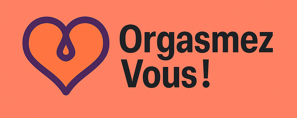 Orgasmez vous !